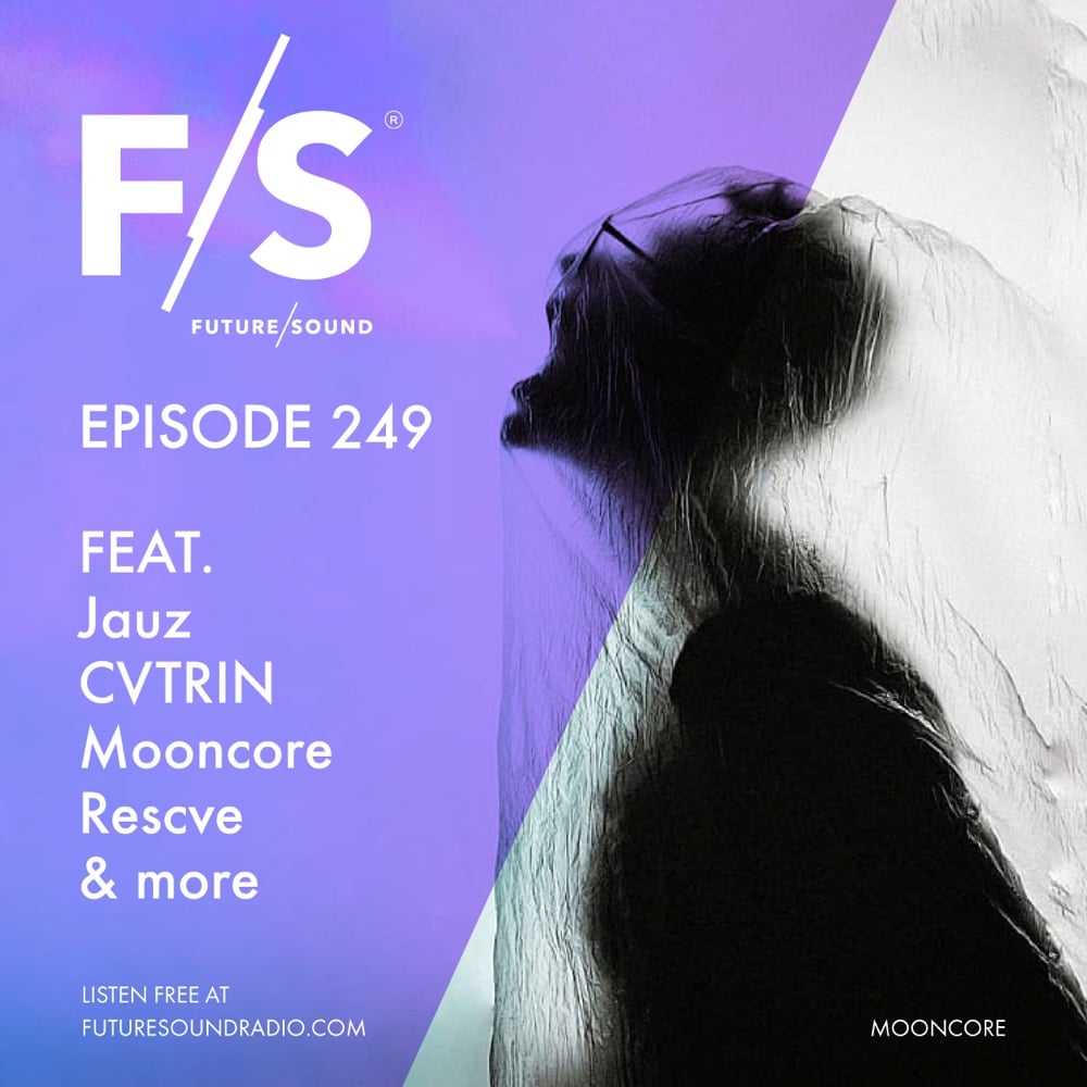 Future/Sound Episode 249 feat. Jauz, CVTRIN, Mooncore, Rescve, and more